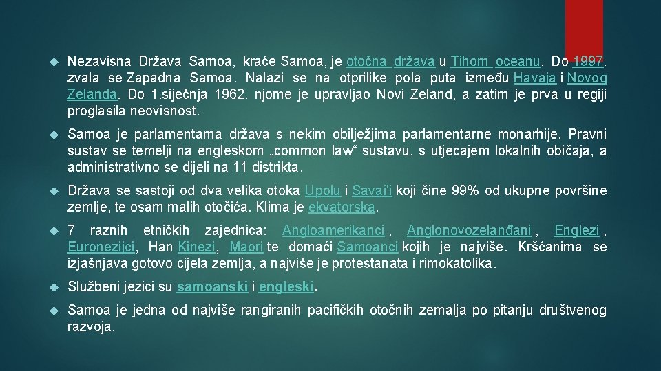  Nezavisna Država Samoa, kraće Samoa, je otočna država u Tihom oceanu. Do 1997.