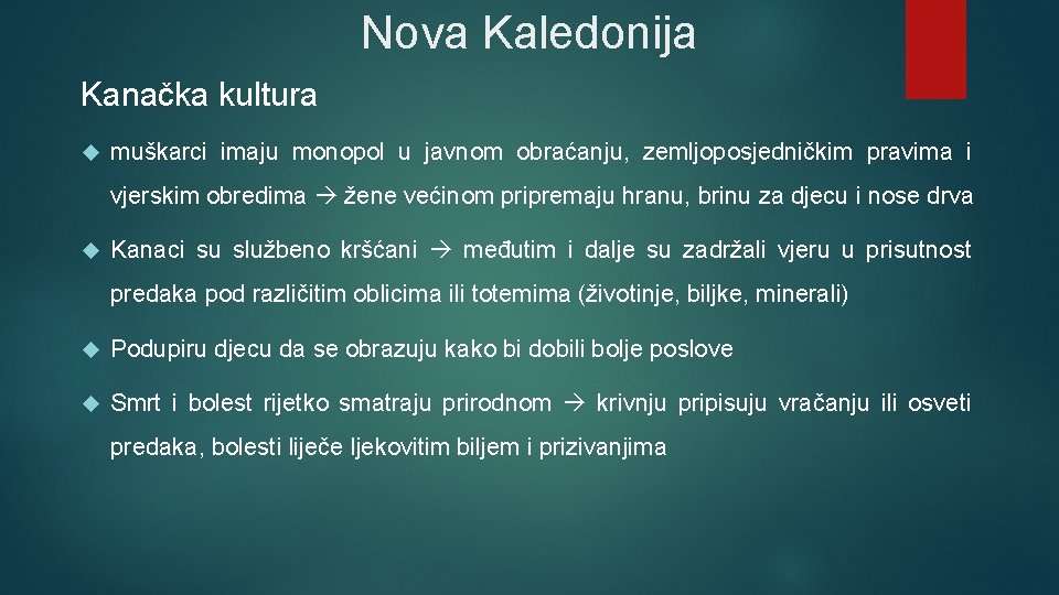 Nova Kaledonija Kanačka kultura muškarci imaju monopol u javnom obraćanju, zemljoposjedničkim pravima i vjerskim