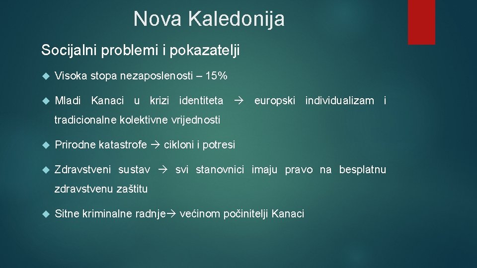 Nova Kaledonija Socijalni problemi i pokazatelji Visoka stopa nezaposlenosti – 15% Mladi Kanaci u