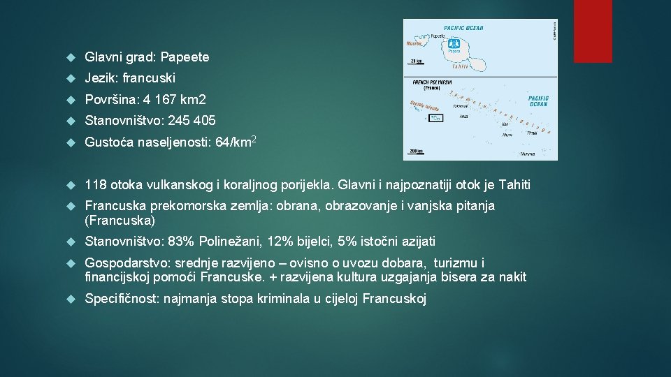  Glavni grad: Papeete Jezik: francuski Površina: 4 167 km 2 Stanovništvo: 245 405