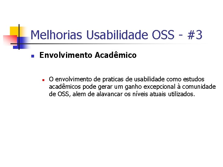 Melhorias Usabilidade OSS - #3 n Envolvimento Acadêmico n O envolvimento de praticas de