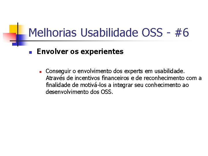Melhorias Usabilidade OSS - #6 n Envolver os experientes n Conseguir o envolvimento dos