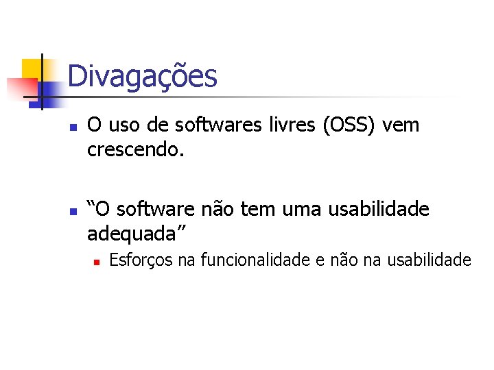 Divagações n n O uso de softwares livres (OSS) vem crescendo. “O software não