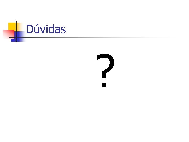 Dúvidas ? 