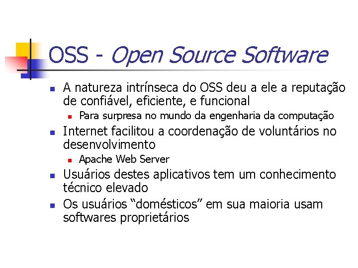 OSS - Open Source Software n A natureza intrínseca do OSS deu a ele