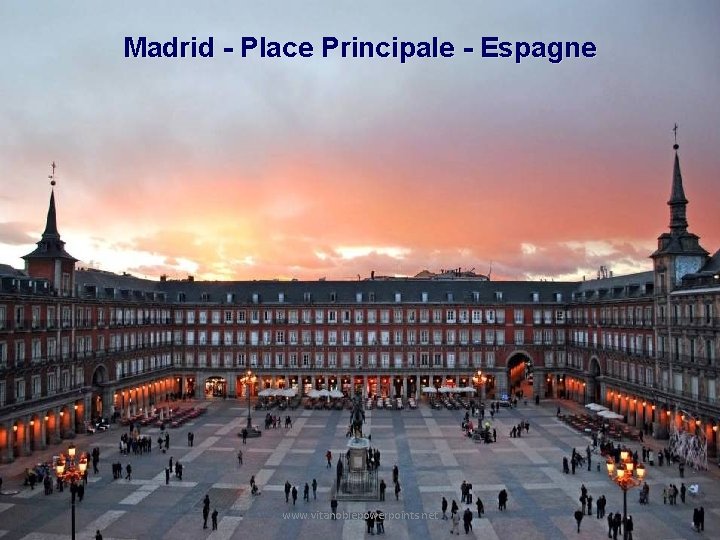 Madrid - Place Principale - Espagne www. vitanoblepowerpoints. net 