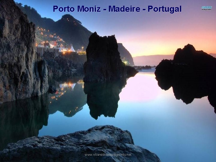 Porto Moniz - Madeire - Portugal www. vitanoblepowerpoints. net 