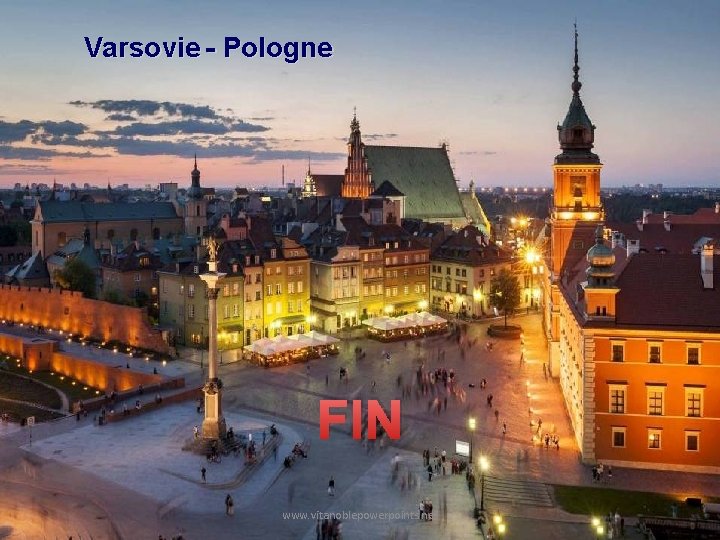Varsovie - Pologne FIN www. vitanoblepowerpoints. net 