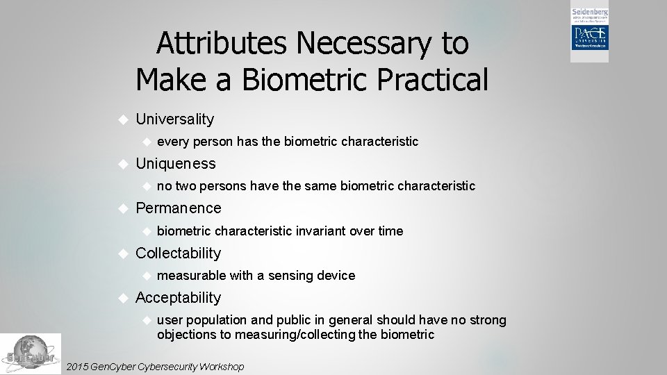 Attributes Necessary to Make a Biometric Practical Universality Uniqueness biometric characteristic invariant over time