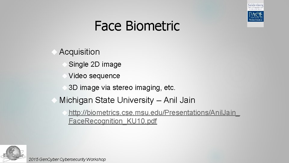 Face Biometric Acquisition Single 2 D image Video sequence 3 D image via stereo
