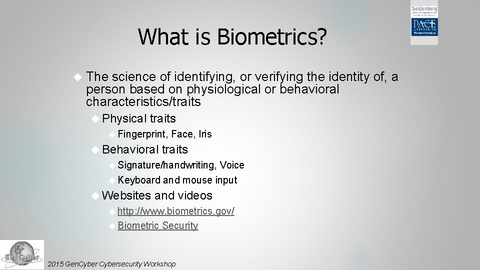 What is Biometrics? The science of identifying, or verifying the identity of, a person