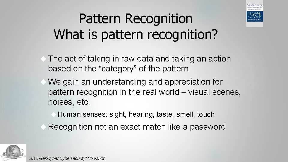 Pattern Recognition What is pattern recognition? The act of taking in raw data and