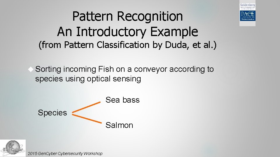 Pattern Recognition An Introductory Example (from Pattern Classification by Duda, et al. ) Sorting