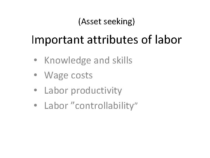 (Asset seeking) Important attributes of labor • • Knowledge and skills Wage costs Labor