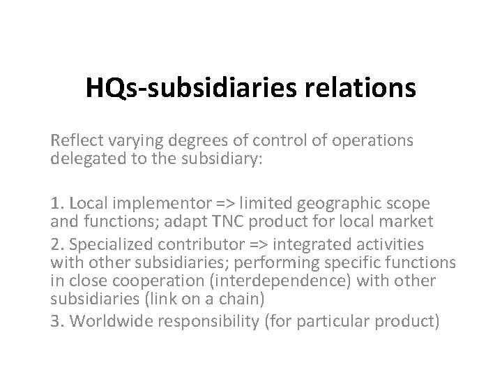 HQs-subsidiaries relations Reflect varying degrees of control of operations delegated to the subsidiary: 1.