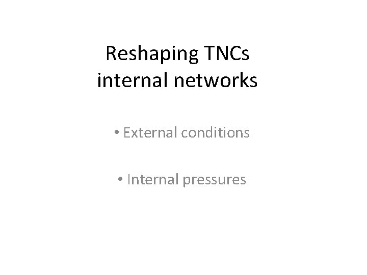 Reshaping TNCs internal networks • External conditions • Internal pressures 