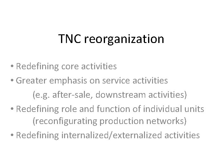 TNC reorganization • Redefining core activities • Greater emphasis on service activities (e. g.