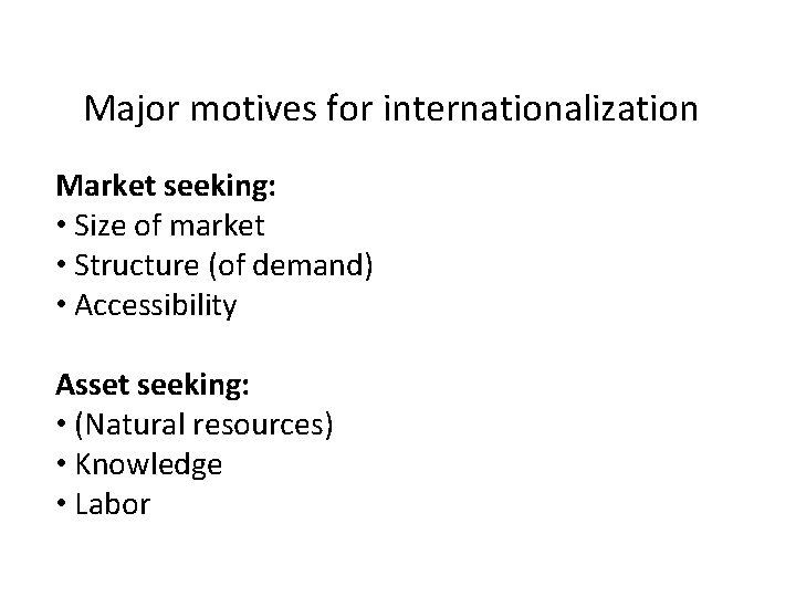 Major motives for internationalization Market seeking: • Size of market • Structure (of demand)