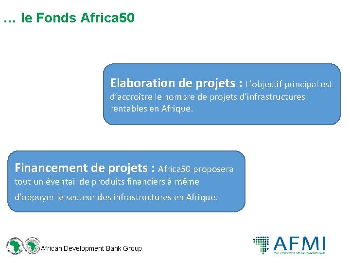 … le Fonds Africa 50 Elaboration de projets : L’objectif principal est d’accroître le