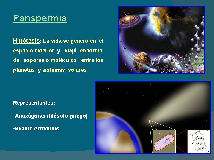 Panspermia Hipótesis: La vida se generó en el espacio exterior y viajó en forma