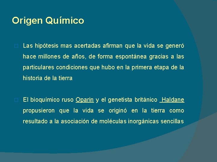 Origen Químico � Las hipótesis mas acertadas afirman que la vida se generó hace