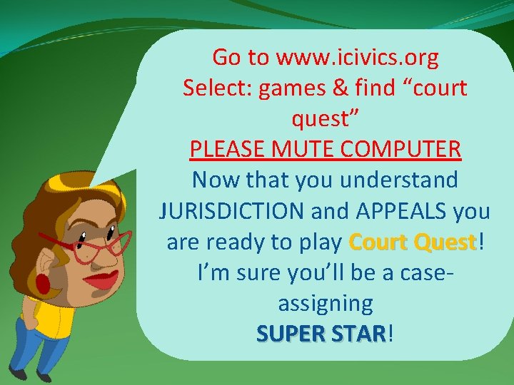 Go to www. icivics. org Select: games & find “court quest” PLEASE MUTE COMPUTER