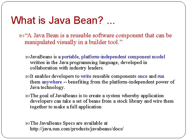 What is Java Bean? . . . “A Java Bean is a reusable software