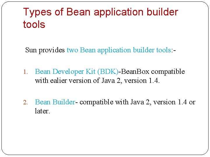 Types of Bean application builder tools Sun provides two Bean application builder tools: 1.