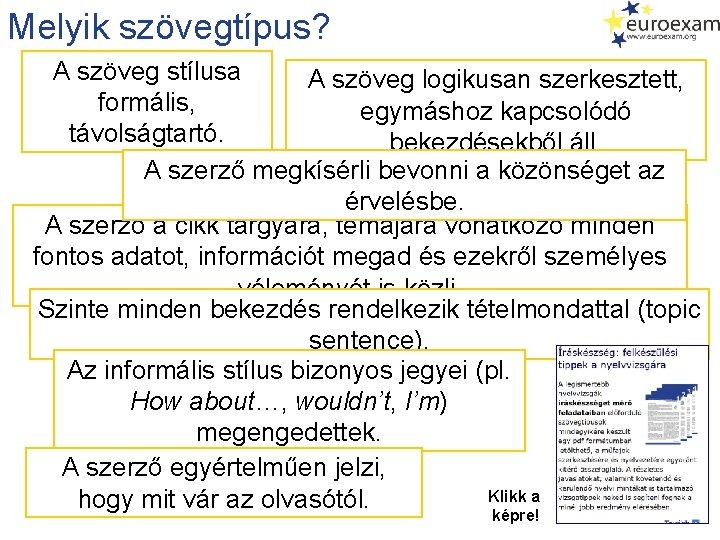 Melyik szövegtípus? A szöveg stílusa A szöveg logikusan szerkesztett, formális, egymáshoz kapcsolódó távolságtartó. bekezdésekből