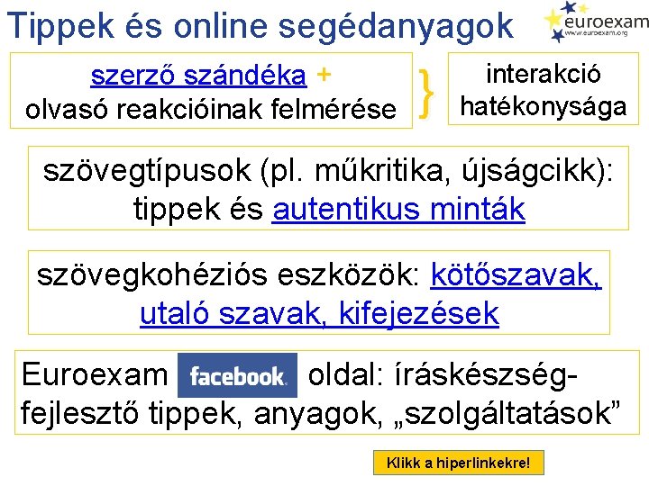 Tippek és online segédanyagok szerző szándéka + olvasó reakcióinak felmérése } interakció hatékonysága szövegtípusok