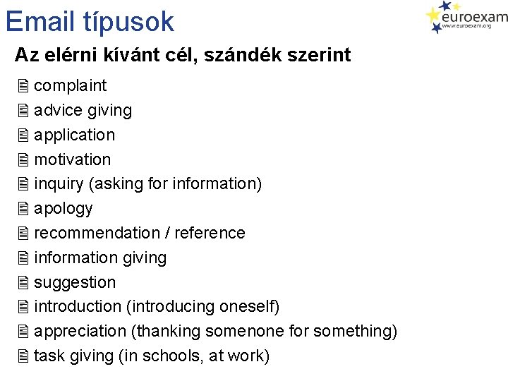 Email típusok Az elérni kívánt cél, szándék szerint complaint advice giving application motivation inquiry