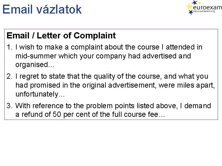 Email vázlatok Email / Letter of Complaint 1. I wish to make a complaint