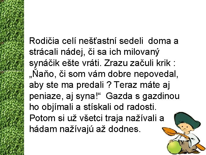 Rodičia celí nešťastní sedeli doma a strácali nádej, či sa ich milovaný synáčik ešte