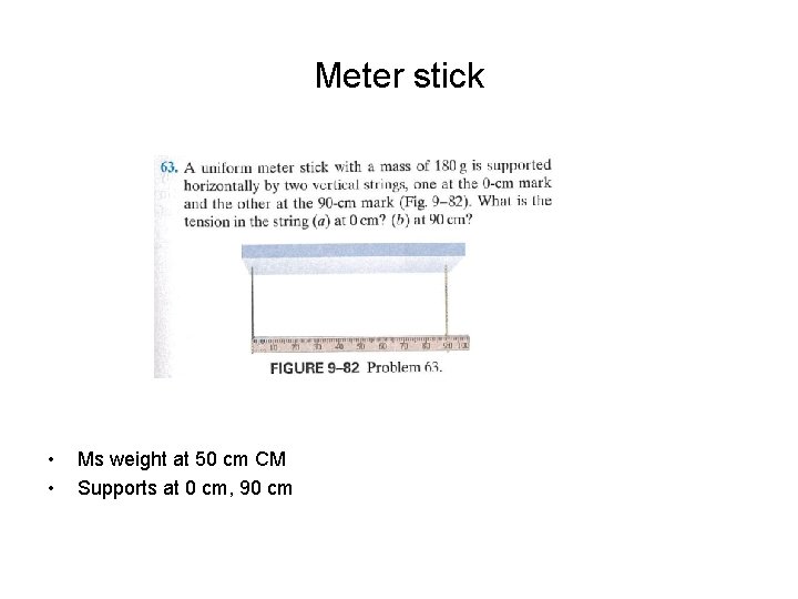 Meter stick • • Ms weight at 50 cm CM Supports at 0 cm,