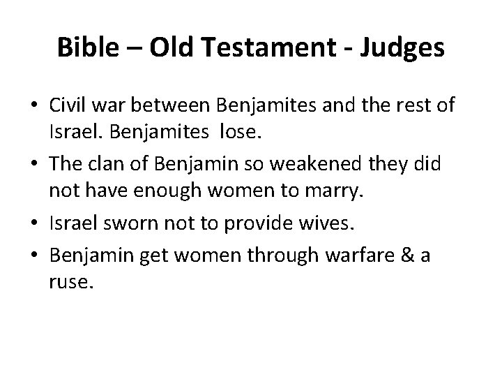 Bible – Old Testament - Judges • Civil war between Benjamites and the rest