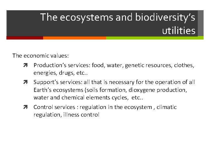 The ecosystems and biodiversity’s utilities The economic values: Production’s services: food, water, genetic resources,