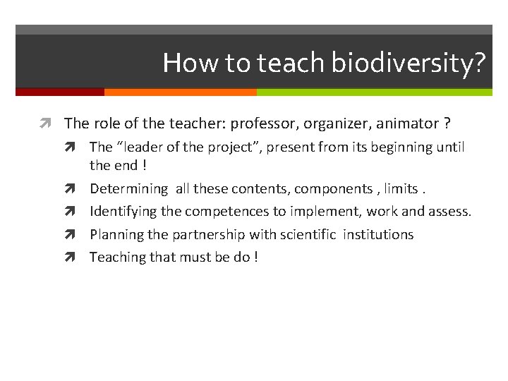 How to teach biodiversity? The role of the teacher: professor, organizer, animator ? The