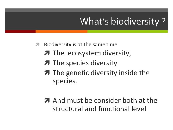 What’s biodiversity ? Biodiversity is at the same time The ecosystem diversity, The species