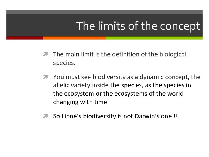 The limits of the concept The main limit is the definition of the biological