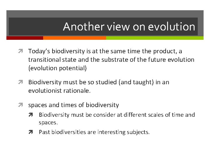 Another view on evolution Today’s biodiversity is at the same time the product, a