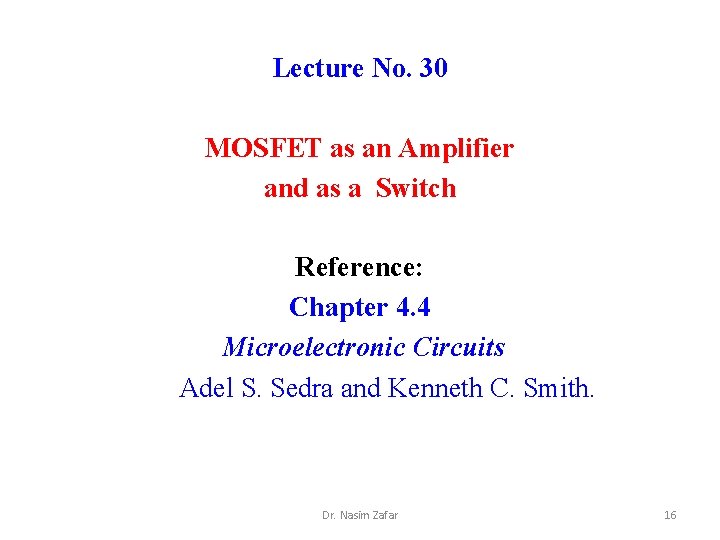 Lecture No. 30 MOSFET as an Amplifier and as a Switch Reference: Chapter 4.