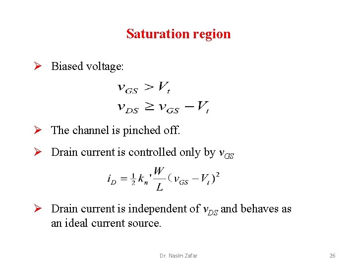 Saturation region Ø Biased voltage: Ø The channel is pinched off. Ø Drain current