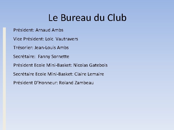 Le Bureau du Club Président: Arnaud Ambs Vice Président: Loïc Vautravers Trésorier: Jean-Louis Ambs