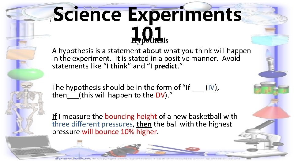 Science Experiments 101 Hypothesis A hypothesis is a statement about what you think will