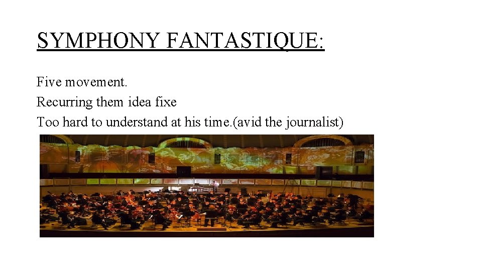 SYMPHONY FANTASTIQUE: Five movement. Recurring them idea fixe Too hard to understand at his