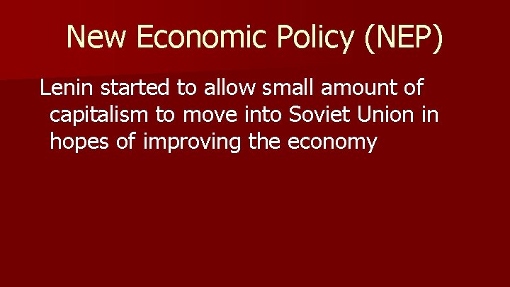 New Economic Policy (NEP) Lenin started to allow small amount of capitalism to move