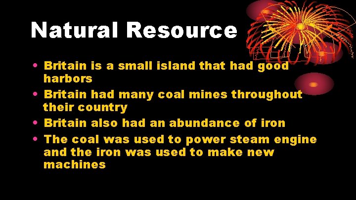 Natural Resource • Britain is a small island that had good harbors • Britain