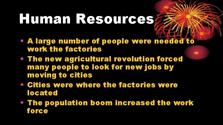 Human Resources • A large number of people were needed to work the factories Human Resources • A large number of people were needed to work the factories