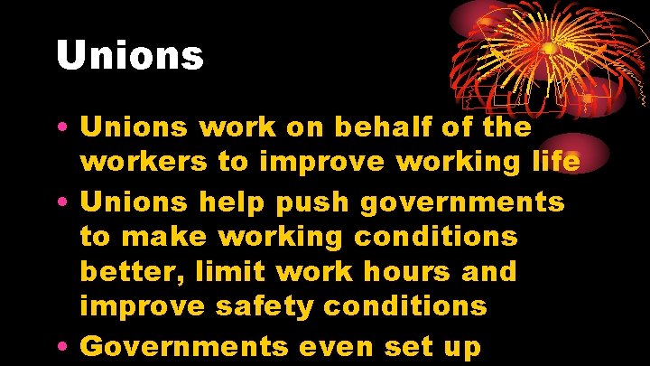 Unions • Unions work on behalf of the workers to improve working life • Unions • Unions work on behalf of the workers to improve working life •