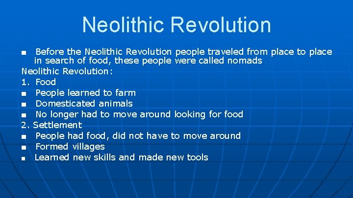 Neolithic Revolution ■ Before the Neolithic Revolution people traveled from place to place in
